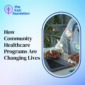 2 How Community Healthcare Programs Are Changing Lives 85x85